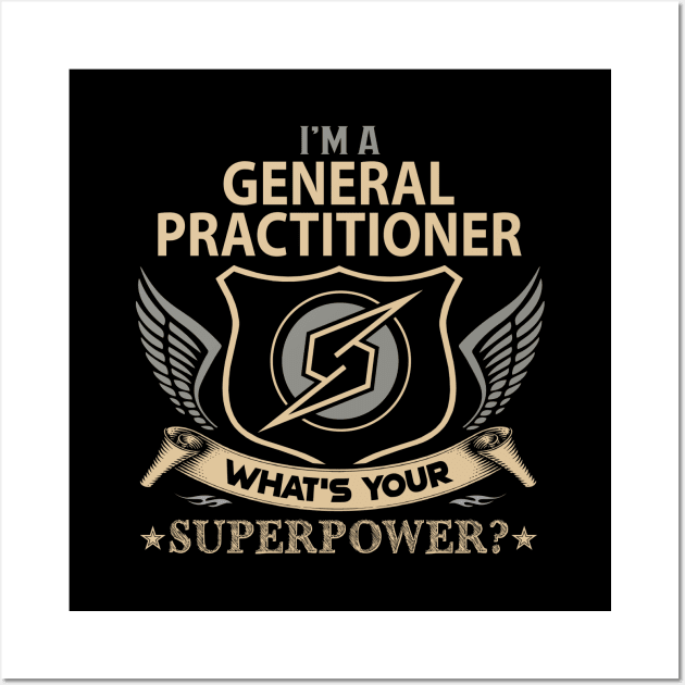 General Practitioner T Shirt - Superpower Gift Item Tee Wall Art by Cosimiaart